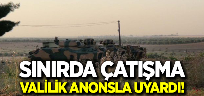 Çatışmalar şiddetlendi! Valilik uyarıda bulundu